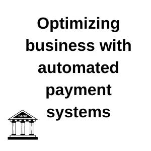 Optimizing business with automated payment systems