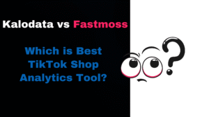 Kalodata vs Fastmoss